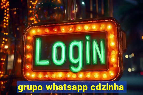 grupo whatsapp cdzinha